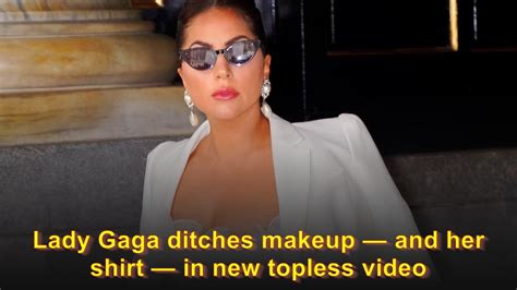 lady gaga naked pictures|Lady Gaga ditches makeup and her shirt in new topless video.